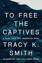 Cover of 'To Free The Captives' by Tracy K. Smith