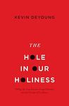 Cover of 'The Hole In Our Holiness' by Kevin DeYoung