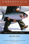 Cover of 'How To Travel With A Salmon & Other Essays' by Umberto Eco