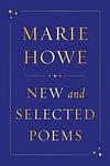 Cover of 'New And Selected Poems' by Marie Howe