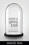 Cover of 'Under A Glass Bell' by Anaïs Nin