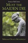 Cover of 'Must The Maiden Die' by Miriam Grace Monfredo