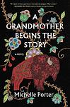Cover of 'A Grandmother Begins The Story' by Michelle Porter
