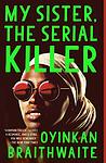 Cover of 'My Sister, The Serial Killer' by Oyinkan Braithwaite