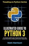 Cover of 'Illustrated Guide To Python 3' by Matt Harrison
