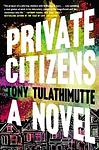 Cover of 'Private Citizens' by Tony Tulathimutte