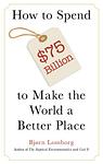 Cover of 'How To Spend $75 Billion To Make The World A Better Place' by Bjørn Lomborg