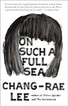 Cover of 'On Such A Full Sea' by Chang-rae Lee