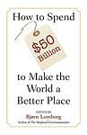 Cover of 'How To Spend $50 Billion To Make The World A Better Place' by Bjørn Lomborg