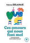 Cover of 'Ces Amours Qui Nous Font Mal' by Patricia Delahaie