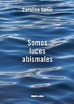 Cover of 'Somos Luces Abismales' by Carolina Sanin