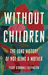 Cover of 'Without Children' by Peggy O’Donnell Heffington