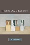 Cover of 'What We Owe To Each Other' by T.M. Scanlon