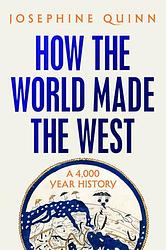 Cover of 'How The World Made The West' by Josephine Quinn