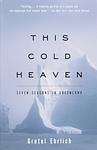 Cover of 'This Cold Heaven' by Gretel Ehrlich