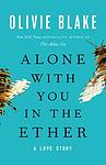 Cover of 'Alone With You In The Ether' by Olivie Blake