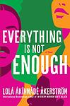 Cover of 'Everything Is Not Enough' by Lola Akinmade Åkerström