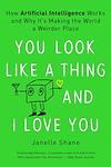 Cover of 'You Look Like A Thing And I Love You' by Janelle Shane