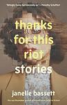 Cover of 'Thanks For This Riot' by Janelle Bassett