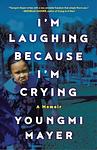 Cover of 'I’m Laughing Because I’m Crying' by Youngmi Mayer