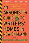Cover of 'An Arsonist's Guide To Writers' Homes In New England' by Brock Clarke