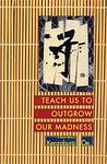 Cover of 'Teach Us To Outgrow Our Madness' by Kenzaburō Ōe