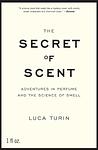 Cover of 'The Secret Of Scent' by Luca Turin