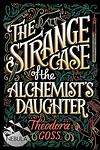 Cover of 'The Strange Case Of The Alchemist's Daughter' by Theodora Goss