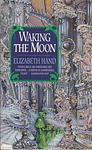 Cover of 'Waking the Moon' by Elizabeth Hand, Elisabeth Hand