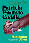 Cover of 'Patricia Wants To Cuddle' by Samantha  Allen