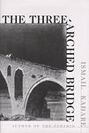 Cover of 'The Three-Arched Bridge' by Ismail Kadare