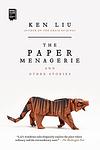 Cover of 'The Paper Menagerie And Other Stories' by Ken Liu