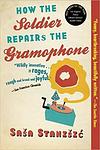 Cover of 'How The Soldier Repairs The Gramophone' by Saša Stanišić