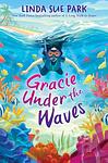 Cover of 'Gracie Under The Waves' by Linda Sue Park