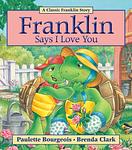 Cover of 'Franklin Says I Love You' by Paulette Bourgeois