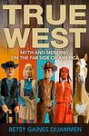 Cover of 'True West' by Betsy Gaines Quammen