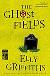 Cover of 'The Ghost Fields' by Elly Griffiths