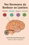 Cover of 'Vos Hormones Du Bonheur En Lumiere' by Loretta Graziano Breuning, PhD