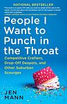 Cover of 'People I Want To Punch In The Throat' by Jen Mann