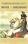 Cover of 'Master Of The Crossroads' by Madison Smartt Bell