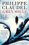 Cover of 'Grey Souls' by Philippe Claudel