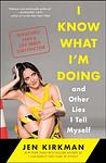 Cover of 'I Know What I'm Doing And Other Lies I Tell Myself' by Jen Kirkman