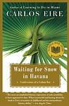 Cover of 'Waiting for Snow in Havana: Confessions of a Cuban Boy' by Carlos Eire