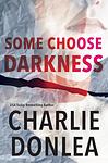 Cover of 'Some Choose Darkness' by Charlie Donlea