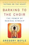 Cover of 'Barking To The Choir' by Gregory Boyle