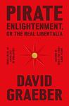 Cover of 'Pirate Enlightenment' by David Graeber