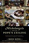 Cover of 'Michelangelo And The Pope's Ceiling' by Ross King