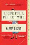 Cover of 'Recipe For A Perfect Wife' by Karma Brown