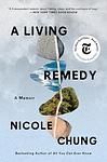 Cover of 'A Living Remedy' by Nicole Chung