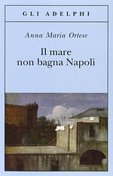 Cover of 'Il Mare Non Bagna Napoli' by Anna Maria Ortese